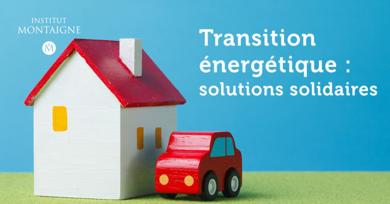 Transition énergétique : solutions solidaires – Institut Montaigne