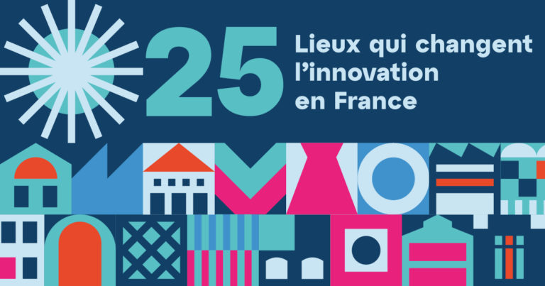 25 lieux qui changent l’innovation en France – Banque des Territoires / Groupe Caisse des Dépôts